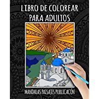 Libro De Colorear Para Adultos: Libro Colorear Adultos Ciudades- Mandalas- Paisajes- Flores- Animales- Naturaleza…